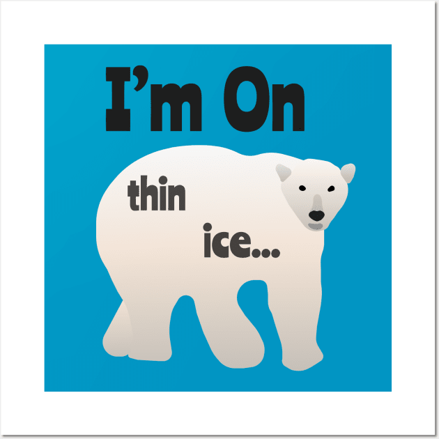 I'm On Thin Ice -  Polar Bear Awareness Design Wall Art by Davey's Designs